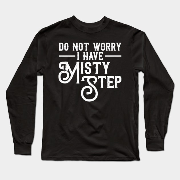 I Have Misty Step Funny Gaming Master Gamer Long Sleeve T-Shirt by oskibunde